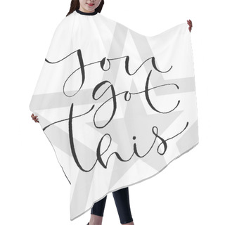 Personality  You Got This. Handwritten Greeting Card Design. Printable Quote Template. Calligraphic Vector Illustration. Hair Cutting Cape