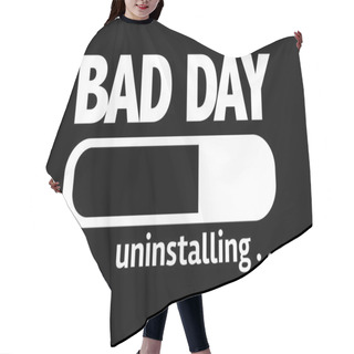 Personality  Bar Loading With The Text: Bad Day Hair Cutting Cape