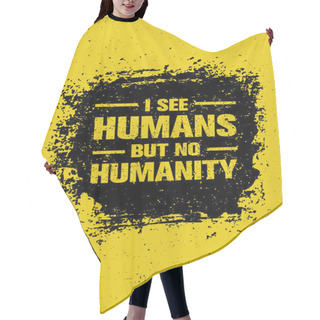 Personality  I See Humans But No Humanity Quote. Hair Cutting Cape