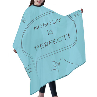 Personality  Conceptual Hand Writing Showing Nobody Is Perfect. Business Photo Showcasing Used To Say That Everyone Makes Mistakes Even You Freehand Outline Sketch Of Speech Bubble Megaphone Idea Icon. Hair Cutting Cape