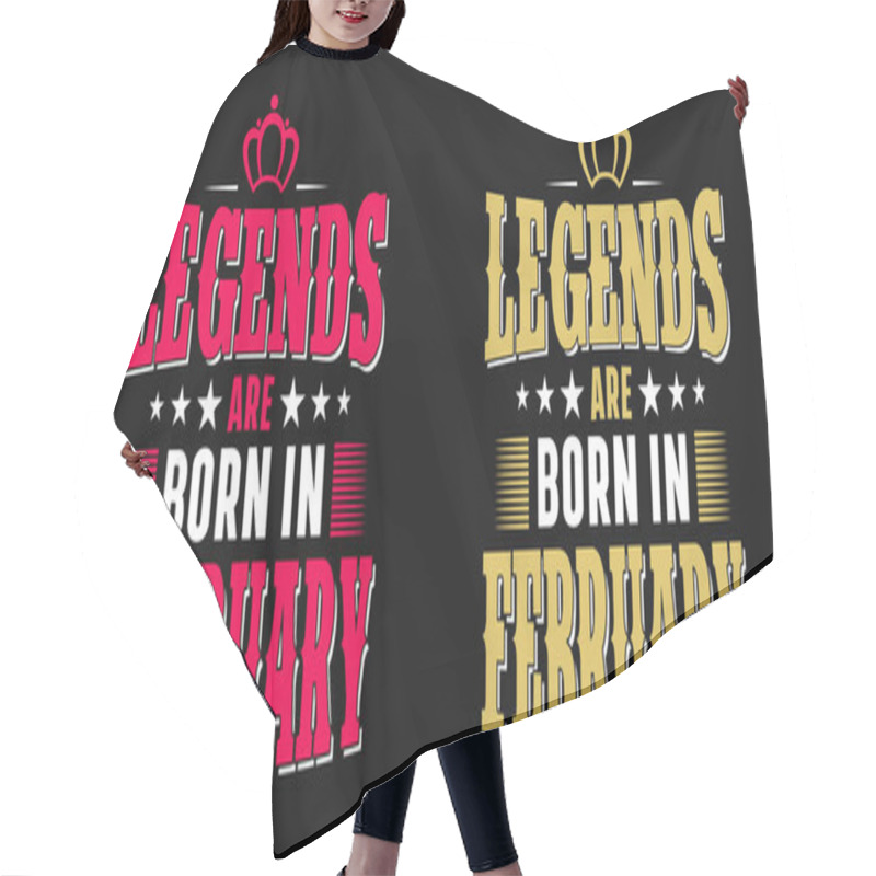 Personality  Legends Are Born In February - T-shirt, Typography, Ornament Vector - Good For Kids Or Birthday Girls Scrapbooking, Posters, Greeting Cards, Banners, Textiles, Or Gifts, Clothes Hair Cutting Cape