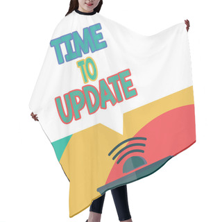 Personality  Text Sign Showing Time To Update. Conceptual Photo The Latest Information About A Particular Situation Hair Cutting Cape