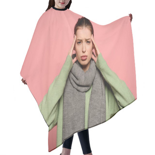 Personality  Sick Girl In Warm Scarf Touching Head And Looking At Camera Isolated On Pink Hair Cutting Cape