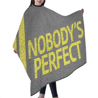 Personality  Nobody's Perfect Written On The Road Hair Cutting Cape