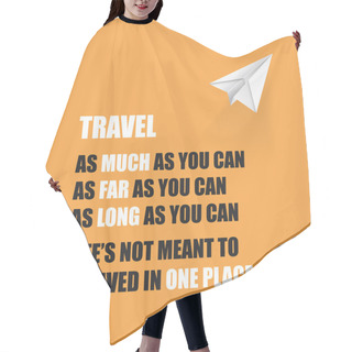Personality  Travel As Much As You Can. As Far As You Can. As Long As You Can. Life's Not Meant To Be Lived In One Place - Inspirational Quote, Slogan, Saying On An Orange Background Hair Cutting Cape