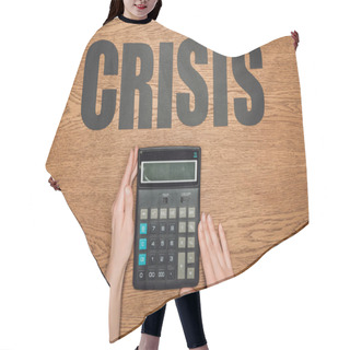 Personality  Cropped View Of Female Hands Near Calculator With One Hundred Thousand On Display, And Word Crisis On Wooden Desk Hair Cutting Cape