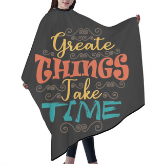 Personality  Motivation Quote, Create Things Take Time Hair Cutting Cape