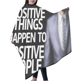 Personality  Business Man With The Text Positive Things Happen To Positive People In A Concept Image Hair Cutting Cape