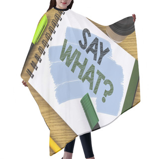 Personality  Writing Note Showing Say What Question. Business Photo Showcasing Repeat The Thing You Said Attonishment Surprise Expression. Concept For Information Hair Cutting Cape