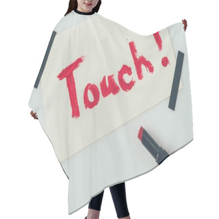 Personality  Top View Of Note With Word Touch And Lipstick Isolated On White, Valentines Day Concept Hair Cutting Cape