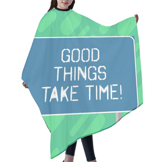 Personality  Conceptual Hand Writing Showing Good Things Take Time. Business Photo Text Be Patient And Motivated To Accomplish Your Goals Blank Outdoor Color Signpost Photo With Two Leg And Outline. Hair Cutting Cape