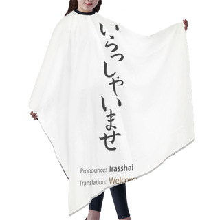 Personality  Japanese Calligraphy, Word: Welcome Hair Cutting Cape