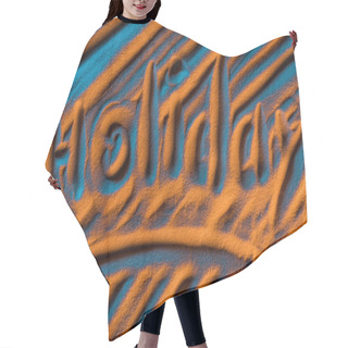 Personality  Top View Of Word Holiday Written In Sand With Smooth Waves And Color Filter Hair Cutting Cape