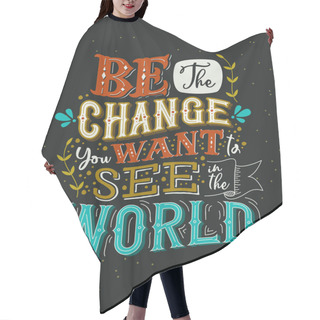 Personality  Be The Change You Want Concept Vintage Lettering Quote Hair Cutting Cape
