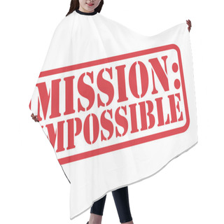Personality  MISSION : IMPOSSIBLE Red Rubber Stamp Vector Over A White Background. Hair Cutting Cape