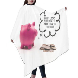 Personality  Pink Piggy Bank Near Coins And Thought Bubble With Money Looks Better In The Bank Than On Your Feet Lettering On White Background Hair Cutting Cape