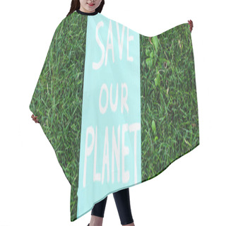 Personality  Horizontal Concept Of Placard With Save Our Planet Lettering On Grass, Ecology Concept Hair Cutting Cape