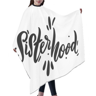 Personality  Sisterhood Hand Drawn Vector Lettering. Isolated On White Background. Motivation Quote. Feminism Slogan. Vector Illustration. Hair Cutting Cape