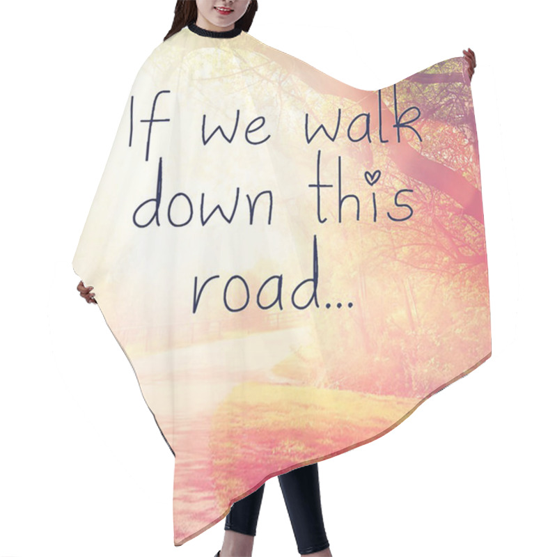 Personality  Quote - If we walk down this road. hair cutting cape