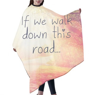 Personality  Quote - If We Walk Down This Road. Hair Cutting Cape