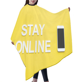 Personality  Top View Of Stay Online Lettering And Smartphone With Blank Screen On Yellow Background Hair Cutting Cape