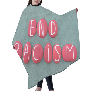 Personality  End Racism, Social Issue Text Composed With Red Colored Stone Letters Over Green Sand Hair Cutting Cape