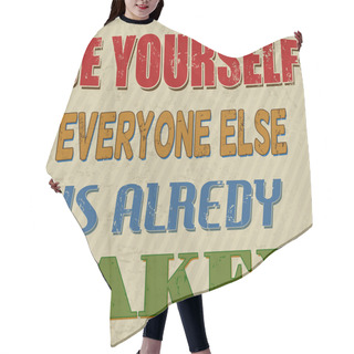 Personality  Be Yourself Everyone Else Is Alredy Taken Poster Hair Cutting Cape