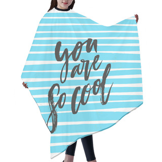 Personality  Inspirational Quote You Are So Cool Hair Cutting Cape