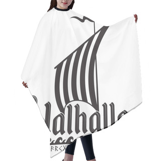 Personality  Viking Design. Ancient Scandinavian Viking Ship Decorated With A Dragon Head And The Inscription Valhalla, Isolated On White, Vector Illustration Hair Cutting Cape