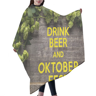 Personality  Top View Of Green Blooming Hop On Wooden Table With Drink Beer And Oktoberfest Lettering Hair Cutting Cape