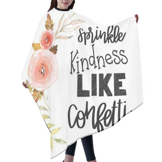 Personality  Inspirational Quote - Sprinkle Kindness Like Confetti With Roses Hair Cutting Cape