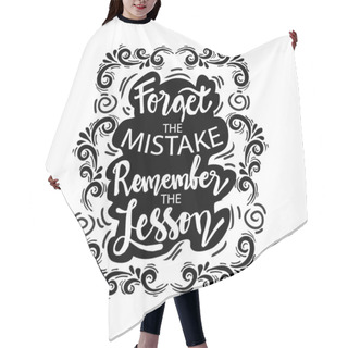 Personality  Forget The Mistake Remember The Lesson. Motivational Quote. Hair Cutting Cape