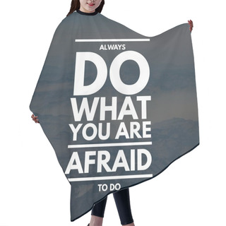 Personality  Inspirational Quotes Always Do What You Are Afraid To Do, Positive, Inspiration, Motivation Hair Cutting Cape