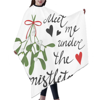 Personality  Meet Me Under The Mistletoe. Handwritten Lettering And The Mistletoe Branch With White Berries, Red Ribbon, Heart. Christmas Tradition Kissing Bough. Vector Illustration Isolated On White Background. Hair Cutting Cape