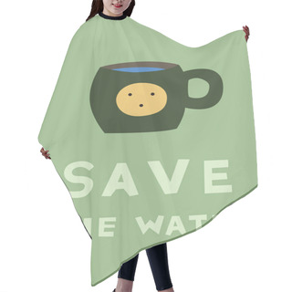 Personality  Illustration Of Cup Near Save The Water Lettering On Green Hair Cutting Cape