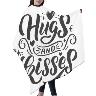 Personality  Hand Drawn Lettering Composition For Valentines Day - Hugs And Kisses - For The Design Of Postcards, Posters, Banners, Notebook Covers, Prints For T-shirts, Mugs, Pillows Hair Cutting Cape