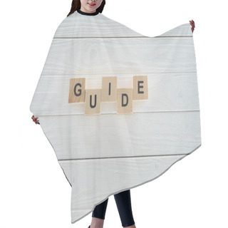 Personality  Top View Of Guide Word Made Of Wooden Blocks On White Wooden Surface Hair Cutting Cape