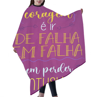 Personality  Motivational Lettering Phrase In Brazilian Portuguese. Translation - Courage Is Going From Failure To Failure Without Losing Enthusiasm. Hair Cutting Cape