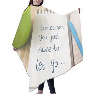 Personality  Sometimes You Just Have To Let Go, Business Motivational Inspirational Quotes, Words Typography Top View Lettering Concept Hair Cutting Cape