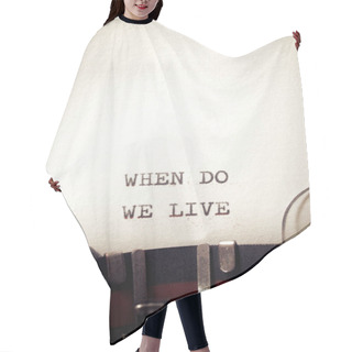 Personality  When Do We Live Phrase Written With A Typewriter. Hair Cutting Cape