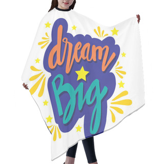 Personality  Hand Lettering Quote Dream Big Hair Cutting Cape