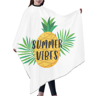 Personality  Summer Vibes Typography Text Poster With Pineapple Fruit And Tropical Plant Leaves Background Vector Illustration. Hair Cutting Cape