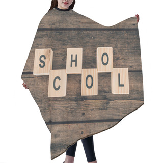 Personality  Top View Of Alphabet Cubes With Word School On Wooden Background Hair Cutting Cape