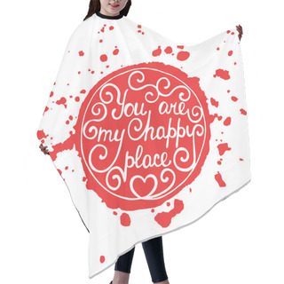 Personality  You Are My Happy Place In Circle On Splash Red Background Hair Cutting Cape