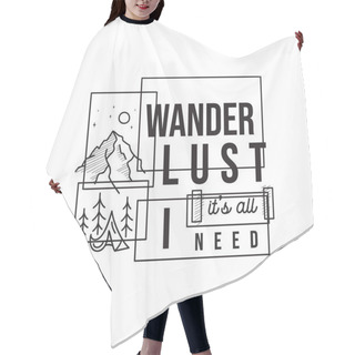 Personality  Vintage Camping Adventure Logo Emblem Illustration Design. Outdoor Label With Tent, Mountain Scene And Text - Wanderlust It Is All I Need. Unusual Linear Style Sticker. Stock Vector. Hair Cutting Cape