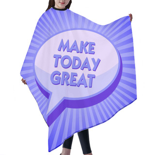Personality  Writing Note Showing Make Today Great. Business Photo Showcasing Motivation For A Good Day Inspiration Positivity Happiness Sparkling Waves Design Script Text Lines Ponder Ideas Convey Message Hair Cutting Cape