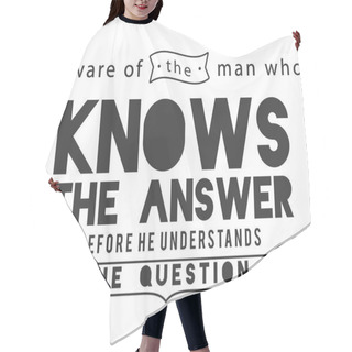 Personality  Beware Of The Man Who Knows The Answer Before He Understands The Question Hair Cutting Cape