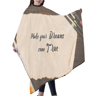 Personality  Top View Of Aged Paper With Make Your Dreams Come True Lettering And Painting Supplies On Wooden Table Hair Cutting Cape