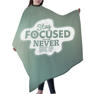 Personality  Typographic Design - Stay Focused And Never Give Up Hair Cutting Cape