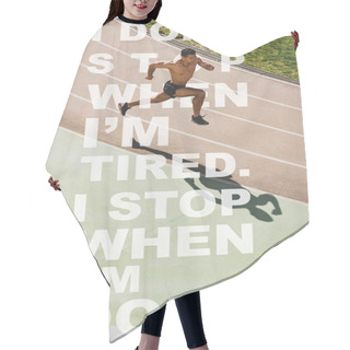 Personality  Overhead View Of Mixed Race Sportsman Running At Stadium With I Dont Stop When I Am Tired, I Stop When I Am Done Lettering Hair Cutting Cape